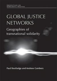 Cover image for Global Justice Networks: Geographies of Transnational Solidarity