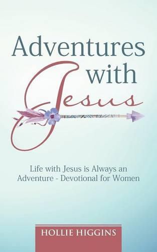 Cover image for Adventures with Jesus: Life with Jesus is Always an Adventure - Devotional for Women