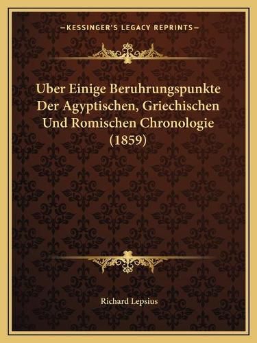 Uber Einige Beruhrungspunkte Der Agyptischen, Griechischen Und Romischen Chronologie (1859)