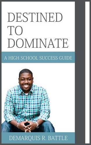 Cover image for Destined to Dominate: A High School Success Guide