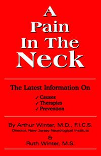 Cover image for A Pain in the Neck: The Latest Information on Causes, Therapies, Prevention