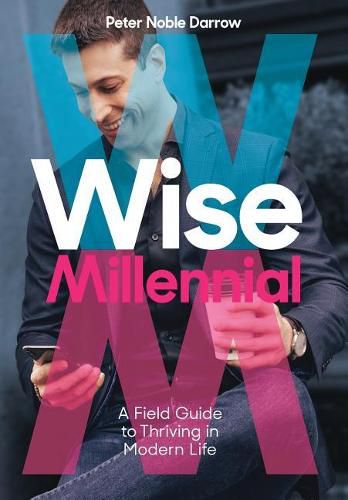 Cover image for Wise Millennial: A Field Guide to Thriving in Modern Life