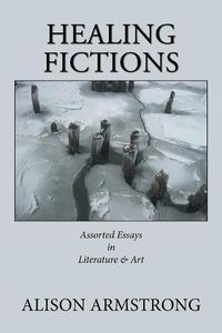 Cover image for Healing Fictions: Assorted Essays on Literature & Art