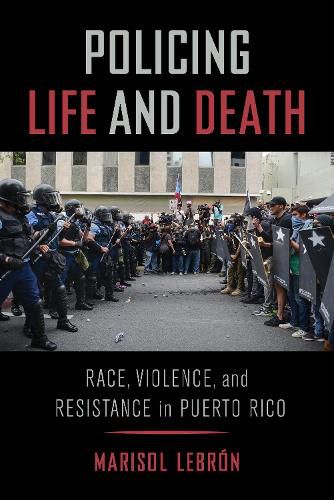 Cover image for Policing Life and Death: Race, Violence, and Resistance in Puerto Rico