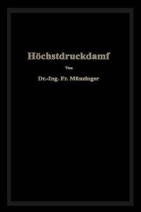 Cover image for Hoechstdruckdampf: Eine Untersuchung UEber Die Wirtschaftlichen Und Technischen Aussichten Der Erzeugung Und Verwertung Von Dampf Sehr Hoher Spannung in Grossbetrieben