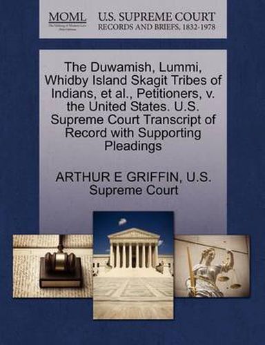 Cover image for The Duwamish, Lummi, Whidby Island Skagit Tribes of Indians, et al., Petitioners, V. the United States. U.S. Supreme Court Transcript of Record with Supporting Pleadings