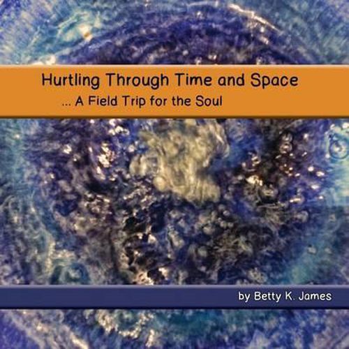 Cover image for Hurtling Through Time and Space: A Field Trip for the Soul