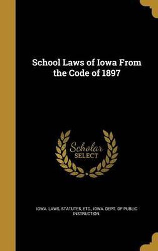 Cover image for School Laws of Iowa from the Code of 1897