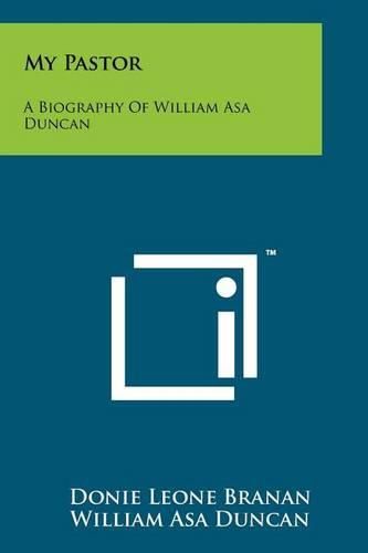 Cover image for My Pastor: A Biography of William Asa Duncan