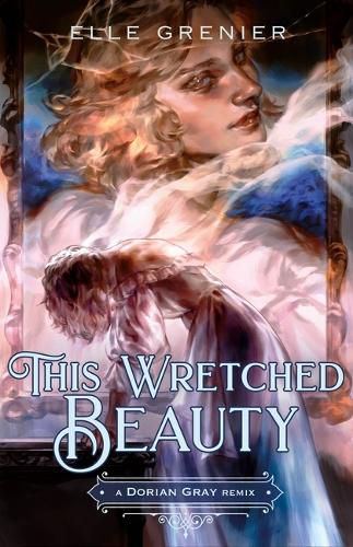 Cover image for This Wretched Beauty: A Dorian Gray Remix