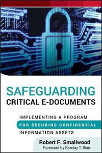 Cover image for Safeguarding Critical e-Documents: Implementing a Program for Securing Confidential Information Assets