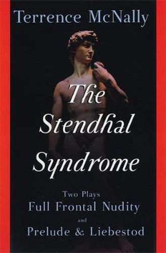 Cover image for The Stendhal Syndrome: Two Plays: Full Frontal Nudity and Prelude and Liebestod