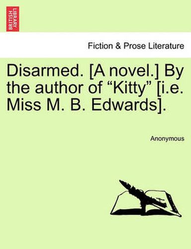 Cover image for Disarmed. [A Novel.] by the Author of  Kitty  [I.E. Miss M. B. Edwards]. Vol. I.