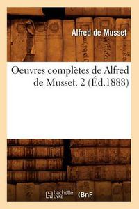 Cover image for Oeuvres Completes de Alfred de Musset. 2 (Ed.1888)