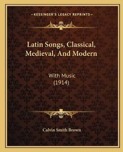 Cover image for Latin Songs, Classical, Medieval, and Modern: With Music (1914)