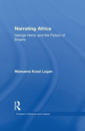 Narrating Africa: George Henty and the Fiction of Empire