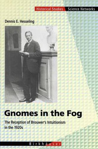 Cover image for Gnomes in the Fog: The Reception of Brouwer's Intuitionism in the 1920s