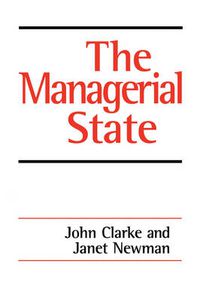 Cover image for The Managerial State: Power, Politics and Ideology in the Remaking of Social Welfare