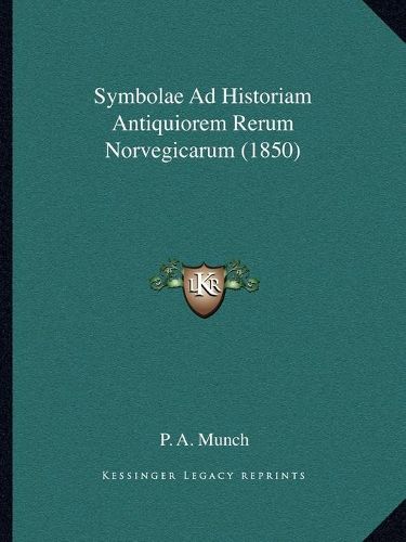 Cover image for Symbolae Ad Historiam Antiquiorem Rerum Norvegicarum (1850)