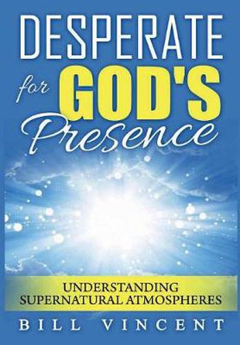 Cover image for Desperate for God's Presence: Supernatural Atmospheres and Revival