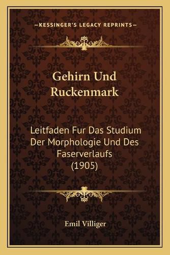 Cover image for Gehirn Und Ruckenmark: Leitfaden Fur Das Studium Der Morphologie Und Des Faserverlaufs (1905)