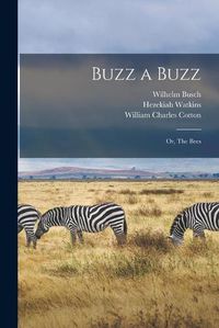 Cover image for Buzz a Buzz: or, The Bees