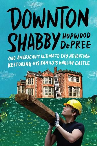 Cover image for Downton Shabby: One American's Ultimate DIY Adventure Restoring His Family's English Castle