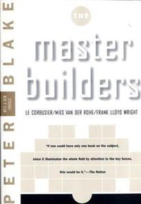 Cover image for The Master Builders: Le Corbusier/Mies Van der Rohe/Frank Lloyd Wright