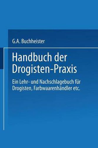 Cover image for Handbuch Der Drogisten-Praxis: Ein Lehr- Und Nachschlagebuch Fur Drogisten, Farbwaarenhandler Etc.