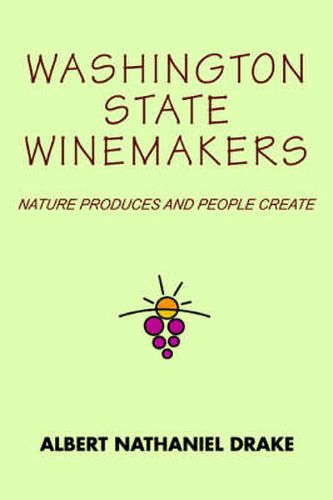 Cover image for Washington State Winemakers: Nature Produces and People Create