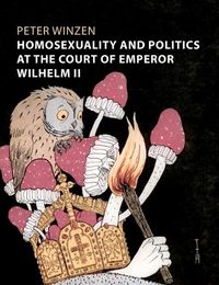 Cover image for Homosexuality and Politics at the Court of Emperor Wilhelm II