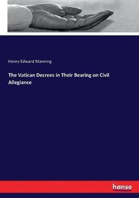 Cover image for The Vatican Decrees in Their Bearing on Civil Allegiance