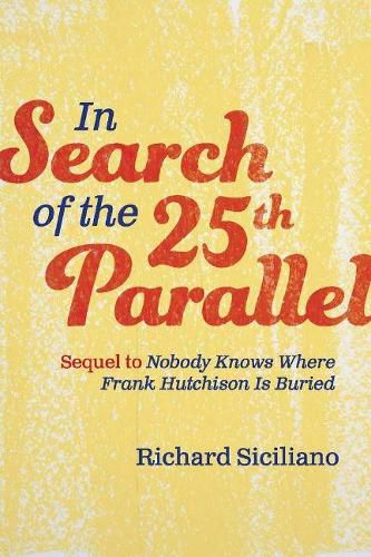 In Search of the 25th Parallel: Sequel to Nobody Knows Where Frank Hutchison Is Buried