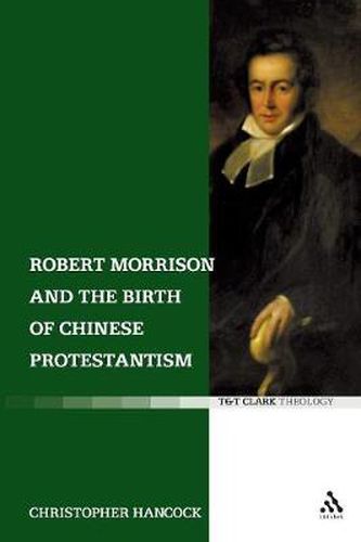 Robert Morrison and the Birth of Chinese Protestantism