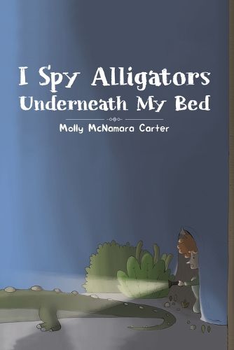 Cover image for I Spy Alligators Underneath My Bed