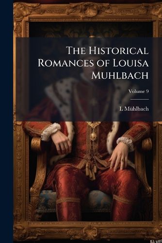 Cover image for The Historical Romances of Louisa Muhlbach