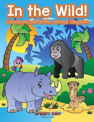 Cover image for In the Wild! Coloring Book Of the Animal Kingdom