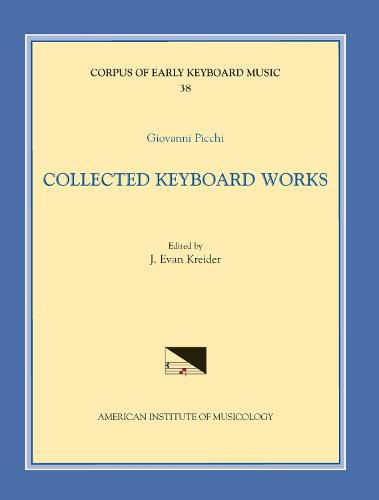 Cover image for Cekm 38 Giovanni Picchi (16th-17th C.), Collected Keyboard Works, Edited by J. Evan Kreider: Volume 38