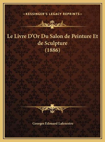 Le Livre D'Or Du Salon de Peinture Et de Sculpture (1886)