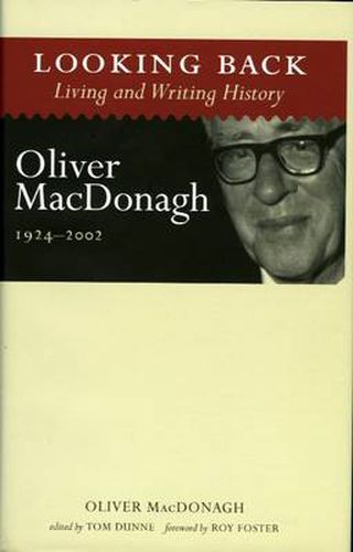 Looking Back: Living and Writing History: Oliver MacDonagh, 1924-2002