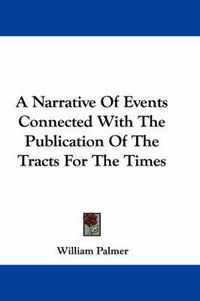 Cover image for A Narrative of Events Connected with the Publication of the Tracts for the Times