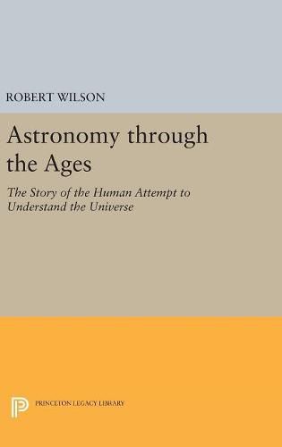 Astronomy through the Ages: The Story of the Human Attempt to Understand the Universe