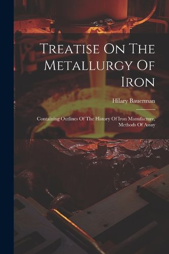 Treatise On The Metallurgy Of Iron