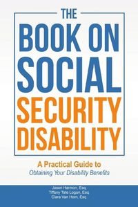 Cover image for The Book on Social Security Disability: A Practical Guide to Obtaining your Disability Benefits