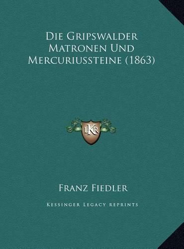 Die Gripswalder Matronen Und Mercuriussteine (1863)