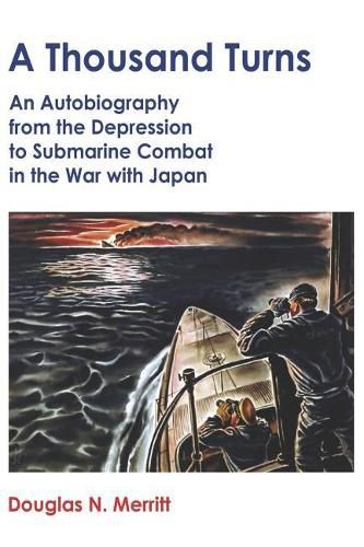 Cover image for A Thousand Turns: An Autobiography from the Depression to Submarine Combat in the War with Japan