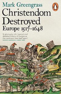 Cover image for Christendom Destroyed: Europe 1517-1648