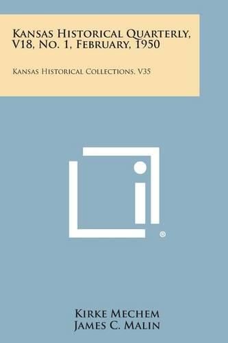 Cover image for Kansas Historical Quarterly, V18, No. 1, February, 1950: Kansas Historical Collections, V35