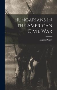 Cover image for Hungarians in the American Civil War