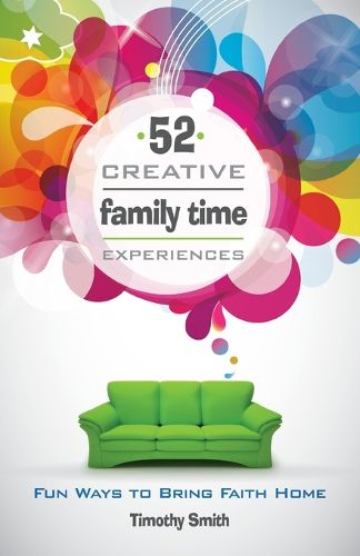 Cover image for 52 Creative Family Time Experiences: Fun Ways to Bring Faith Home